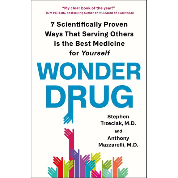 Pre-Owned Wonder Drug: 7 Scientifically Proven Ways That Serving Others Is the Best Medicine for Yourself (Paperback) 1250809045 9781250809049