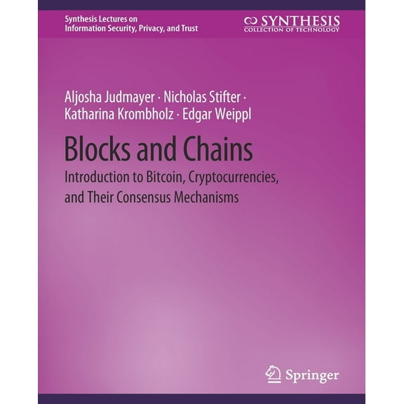 Synthesis Lectures on Information Securi Blocks and Chains: Introduction to Bitcoin, Cryptocurrencies, and Their Consensus Mechanisms, (Paperback)
