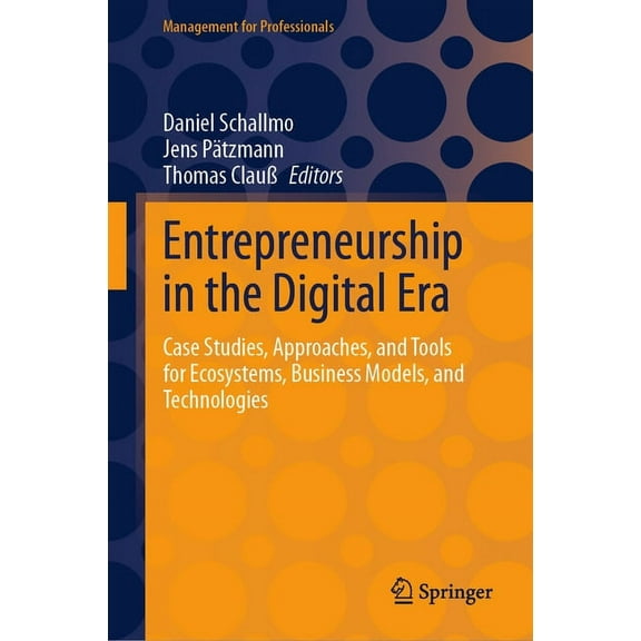 Management for Professionals Entrepreneurship in the Digital Era: Case Studies, Approaches, and Tools for Ecosystems, Business Models, and Technologi, (Hardcover)