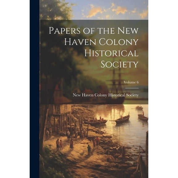 Papers of the New Haven Colony Historical Society; Volume 6 (Paperback)