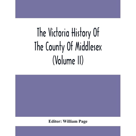 The Victoria History Of The County Of Middlesex (Volume Ii), (Paperback)