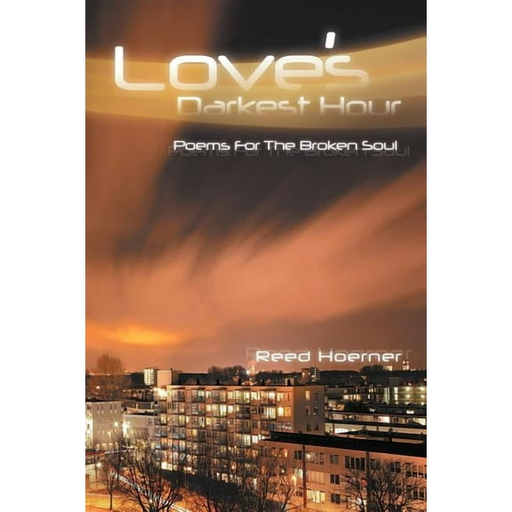 Love's Darkest Hour: Poem for the Broken Soul, (Paperback)