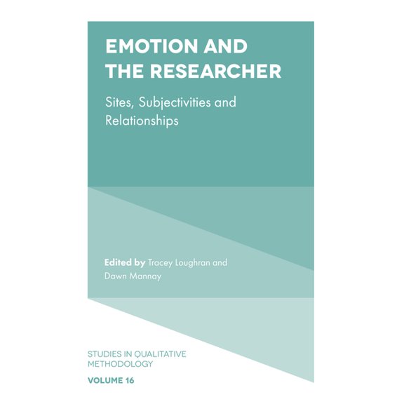 Studies in Qualitative Methodology Emotion and the Researcher: Sites, Subjectivities, and Relationships, Book 16, (Hardcover)
