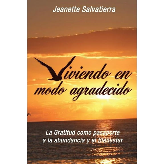 Viviendo en Modo Agradecido: La Gratitud como pasaporte hacia la abundancia y el bienestar (Paperback)