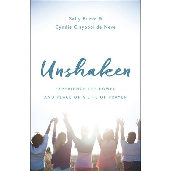 Unshaken : Experience the Power and Peace of a Life of Prayer (Paperback)