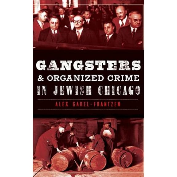 Gangsters & Organized Crime in Jewish Chicago (Hardcover)