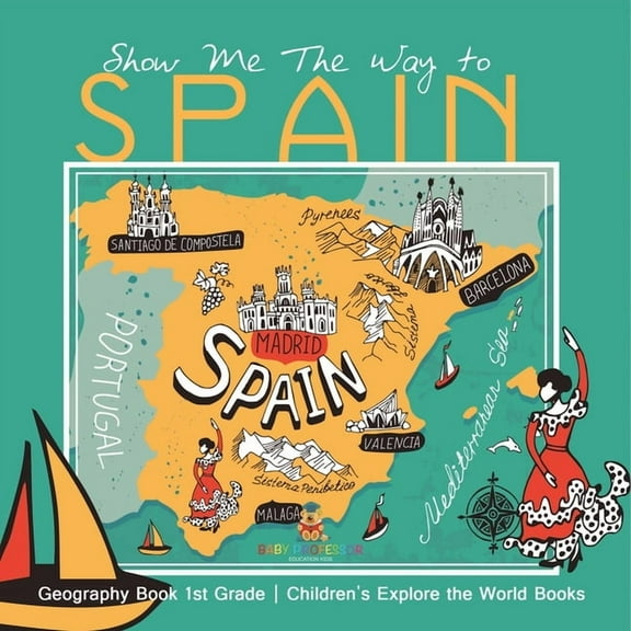 Show Me The Way to Spain - Geography Book 1st Grade Children's Explore the World Books, (Paperback)