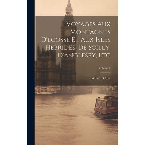 Voyages Aux Montagnes D'ecosse Et Aux Isles Hébrides, De Scilly, D'anglesey, Etc; Volume 2 (Hardcover)