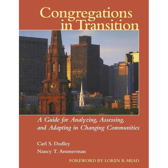 Congregations in Transition: A Guide for Analyzing, Assessing, and Adapting in Changing Communities (Paperback)
