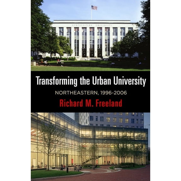 City in the Twenty-First Century Transforming the Urban University: Northeastern, 1996-2006, (Hardcover)