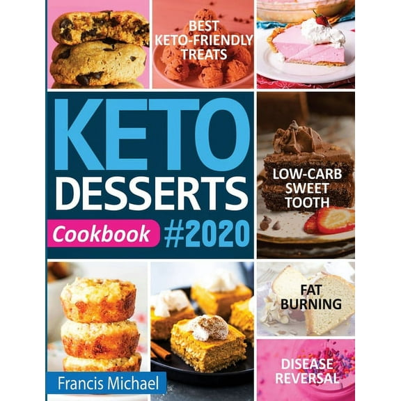 Keto Desserts Cookbook #2020: Best Keto-Friendly Treats for Your Low- Carb Sweet Tooth, Fat Burning & Disease Revers, (Paperback)