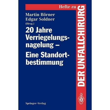 Hefte Zur Zeitschrift der Unfallchirurg 20 Jahre Verriegelungsnagelung -- Eine Standortbestimmung Book 229 (Paperback)
