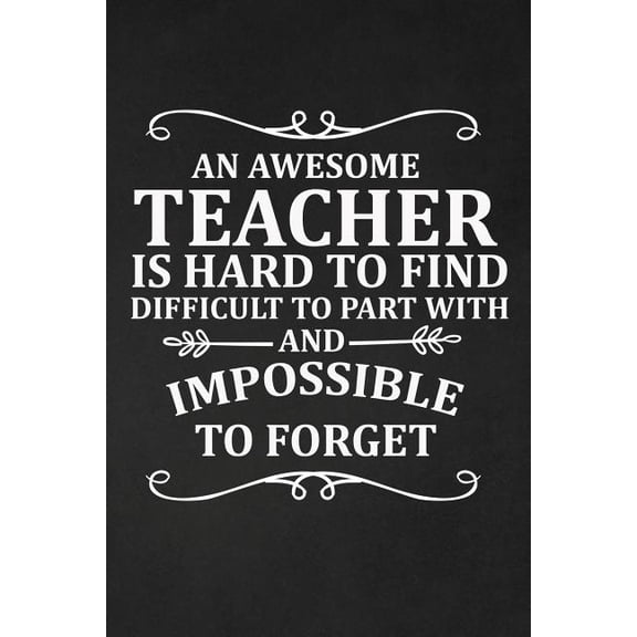 An Awesome Teacher Is Hard to find Difficult To Part With and Impossible to Forget (Paperback)