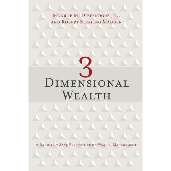 3 Dimensional Wealth: A Radically Sane Perspective on Wealth Management, (Paperback)