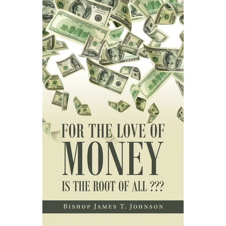 For the Love of Money Is the Root of All???