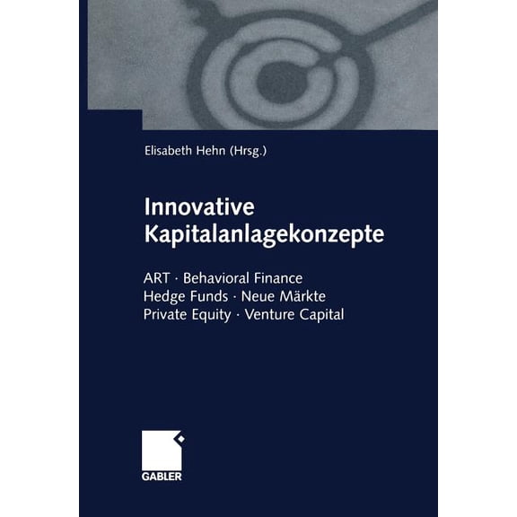 Innovative Kapitalanlagekonzepte: Art - Behavioral Finance Hedge Funds - Neue MÃ¤rkte Private Equity - Venture Capital, (Paperback)