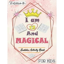 I am 12 And Magical - Sudoku Activity Book For Kids - Volume 2 -: Pretty Simple Sudoku Gift For 12 Years Old Princess Girls who love Brain Challenges