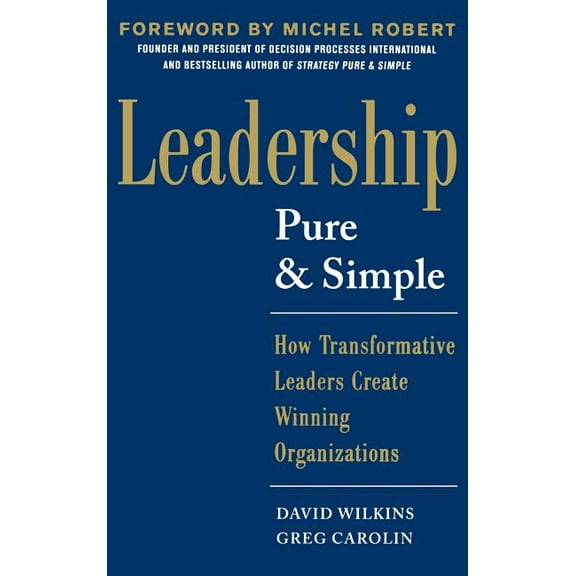 Leadership Pure and Simple: How Transformative Leaders Create Winning Organizations, (Hardcover)