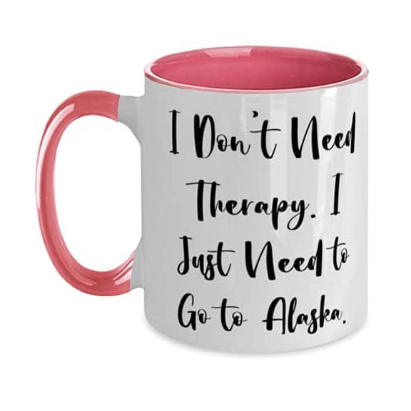 Joke Alaska Gifts, I Don't Need Therapy. I Just Need to Go to Alaska, Perfect Holiday Two Tone 11oz Mug Gifts For