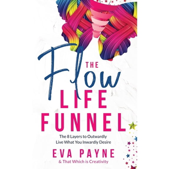 Pre-Owned The Flow Life Funnel: The 8 Layers to Outwardly Live What You Inwardly Desire (Paperback) 1736339311 9781736339312