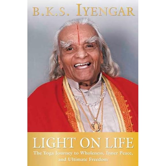 Pre-Owned Light on Life: The Yoga Journey to Wholeness, Inner Peace, and Ultimate Freedom (Paperback) by B K S Iyengar, John J Evans, Douglas Abrams