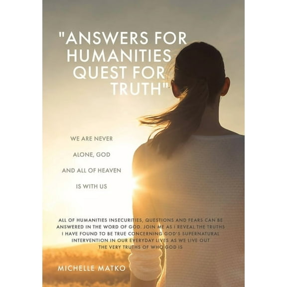 "Answers for Humanities quest for Truth": We are never alone, God and all of Heaven is with us, (Paperback)