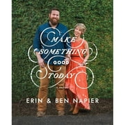 Pre-Owned Make Something Good Today: A Memoir (Hardcover 9781501189111) by Erin Napier, Ben Napier