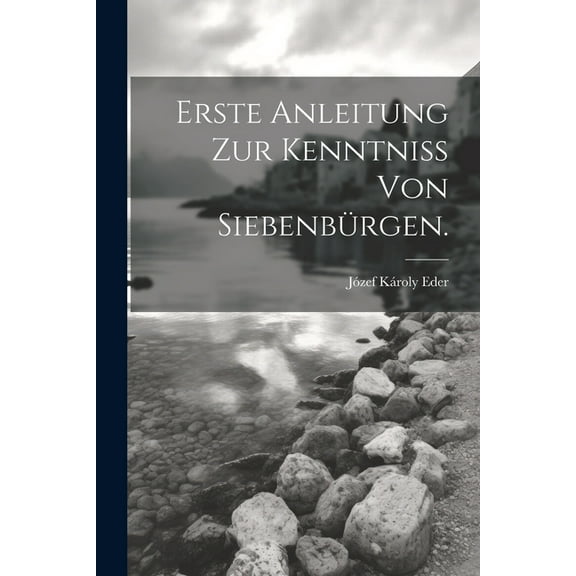Erste Anleitung zur Kenntniss von Siebenbürgen. (Paperback)
