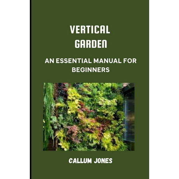 Vertical Garden: An Essential Manual for Beginners (Paperback)