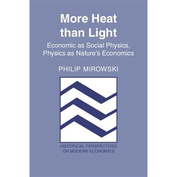 Pre-Owned Historical Perspectives on Modern Econom More Heat Than Light: Economics as Social Physics: Physics as Nature's Economics, (Paperback)
