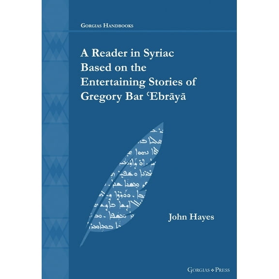 Gorgias Handbooks A Reader in Syriac Based on the Entertaining Stories of Gregory Bar ʿEbrāyā, Book 57, (Paperback)