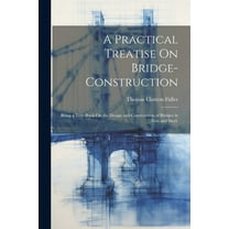 A Practical Treatise On Bridge-Construction (Paperback)