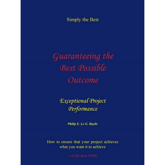 Guaranteeing the Best Possible Outcome: Exceptional Project Performance (Paperback)