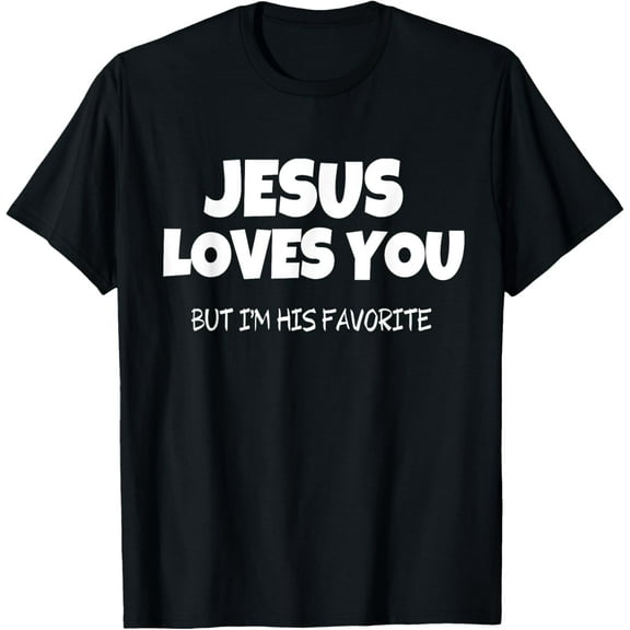 Jesus Loves You But I'm His Favorite Funny Creative Graphic T-Shirt