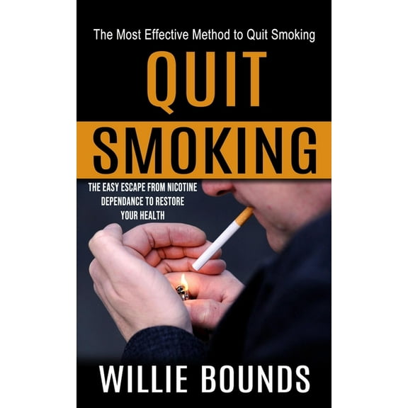 Quit Smoking: The Most Effective Method to Quit Smoking (The Easy Escape From Nicotine Dependance to Restore Your Health, (Paperback)
