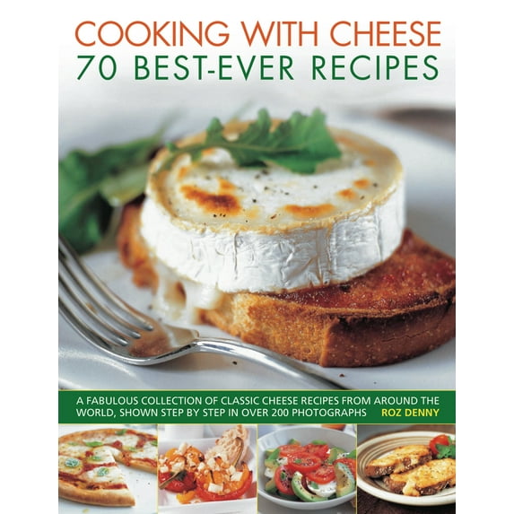 Pre-Owned Cooking with Cheese: 70 Best-Ever Recipes: A Fabulous Collection of Classic Cheese Recipes from Around the World, Shown Step by Step in Over 250 Photo (Paperback) 1844768503 9781844768509