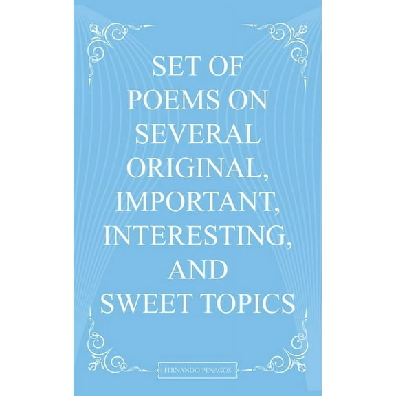 Set Of Poems On Several Original, Important, Interesting, And Sweet Topics, (Hardcover)
