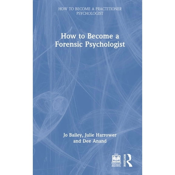 How to Become a Practitioner Psychologis How to Become a Forensic Psychologist, (Hardcover)