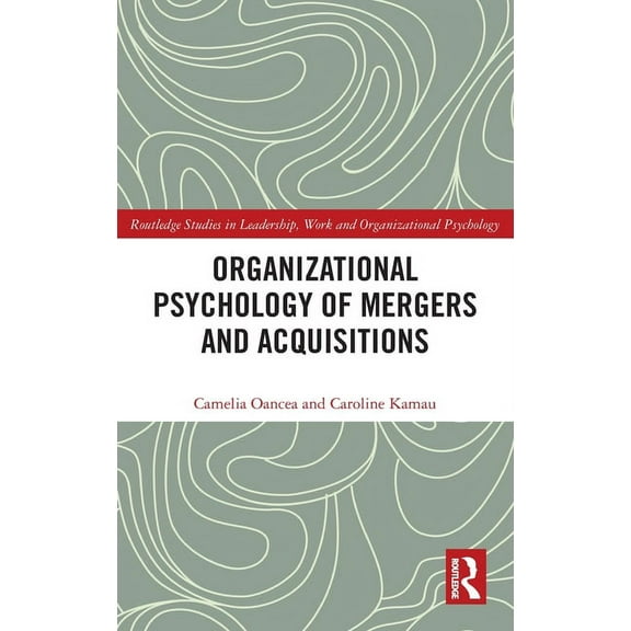 Routledge Studies in Leadership, Work an Organizational Psychology of Mergers and Acquisitions, (Hardcover)