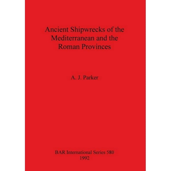 BAR International: Ancient Shipwrecks of the Mediterranean and the Roman Provinces (Paperback)