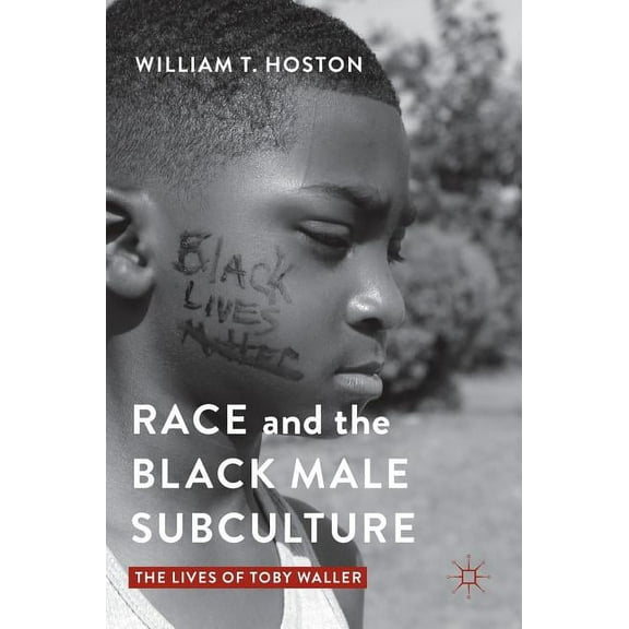 Race and the Black Male Subculture: The Lives of Toby Waller, (Hardcover)