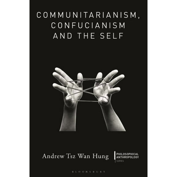 Philosophical Anthropology Communitarianism, Confucianism and the Self, (Hardcover)