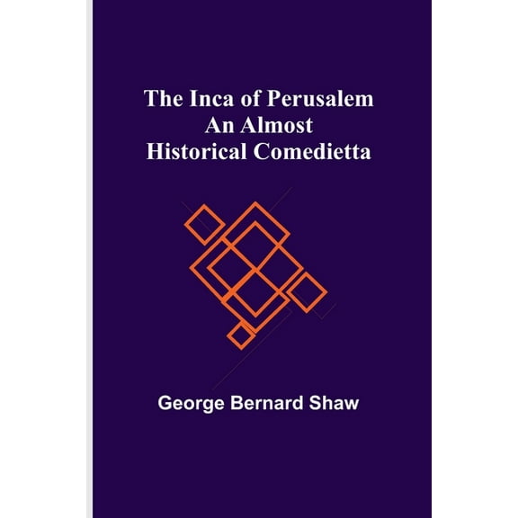 The Inca of Perusalem: An Almost Historical Comedietta, (Paperback)