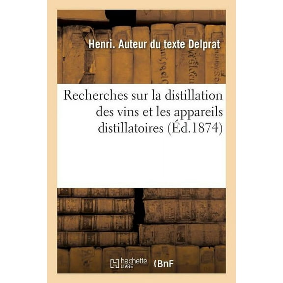 Recherches Sur La Distillation Des Vins Et Les Appareils Distillatoires (Paperback)