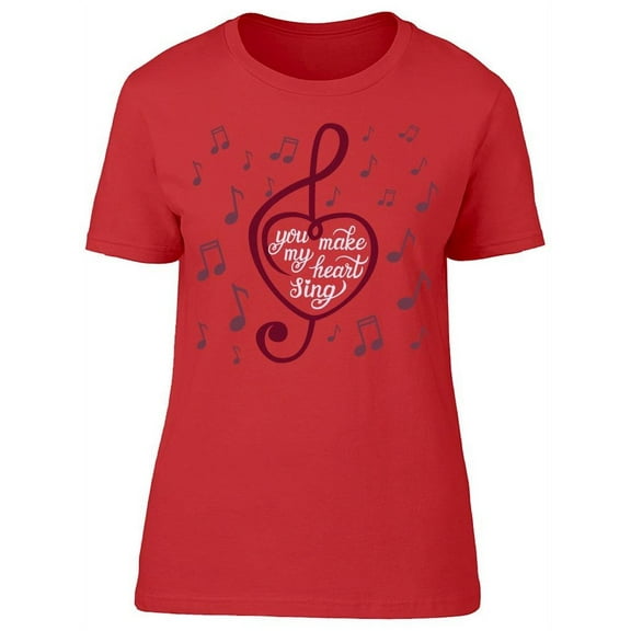 You Make My Heart To Sing T-Shirt Women -Image by Shutterstock Women T-Shirt, Female 3X-Large