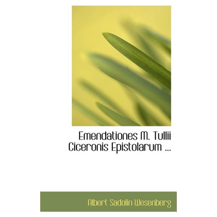 Emendationes M. Tullii Ciceronis Epistolarum ... (Hardcover)