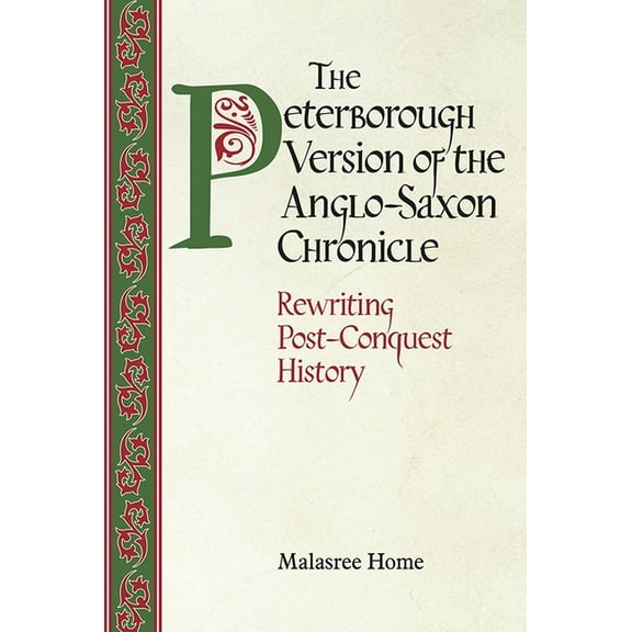 Anglo-Saxon Studies The Peterborough Version of the Anglo-Saxon Chronicle: Rewriting Post-Conquest History, Book 27, (Hardcover)
