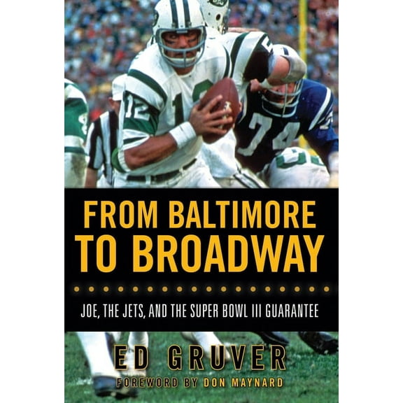 From Baltimore to Broadway : Joe, the Jets, and the Super Bowl III Guarantee (Hardcover)
