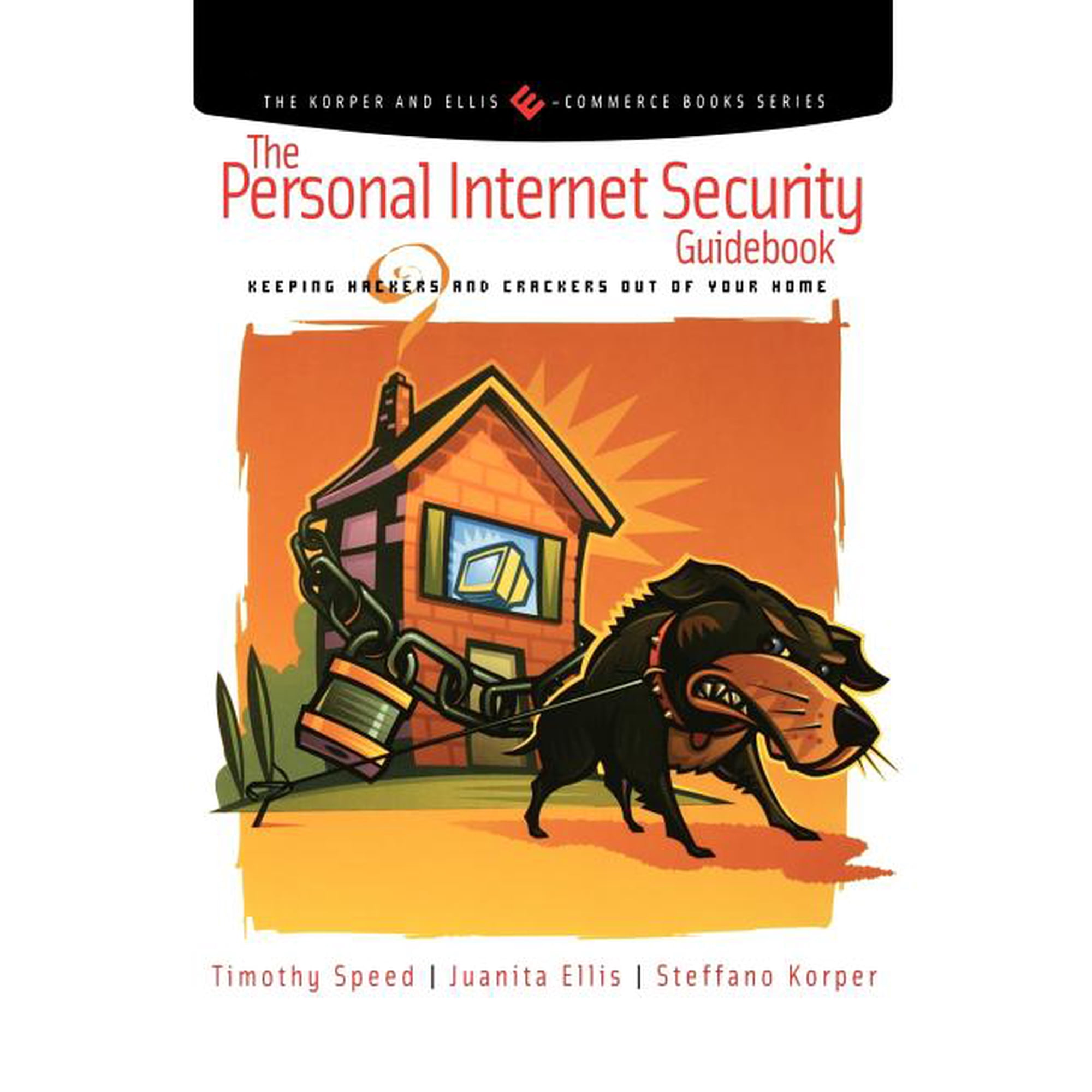Korper and Ellis E-Commerce Books The Personal Internet Security Guidebook: Keeping Hackers and Crackers Out of Your Home (Paperback)