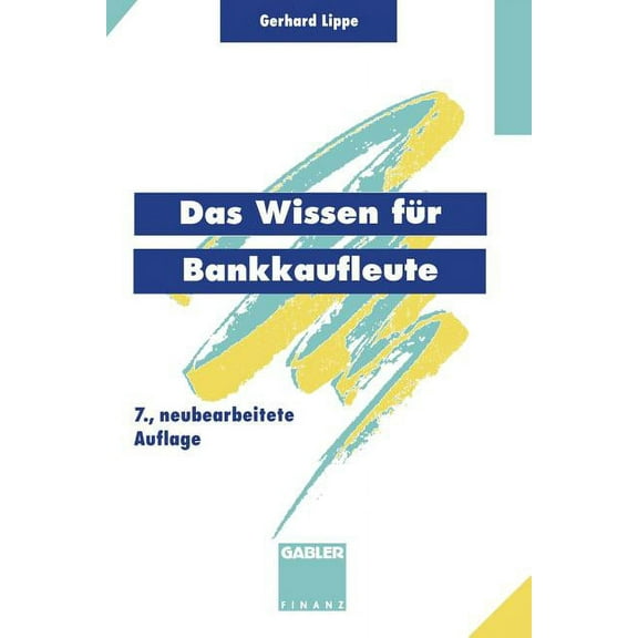 Das Wissen FÃ¼r Bankkaufleute: Bankbetriebslehre Betriebswirtschaftslehre Bankrecht Wirtschaftsrecht Rechnungswesen, Orga, (Paperback)